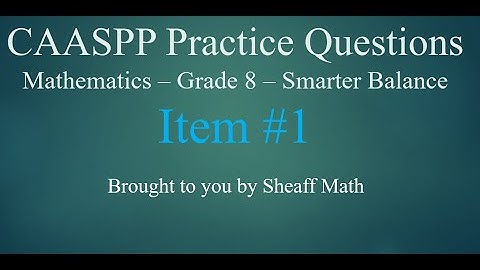 CAASPP Practice Test Item #1 - 8th Grade Math Smarter Balance