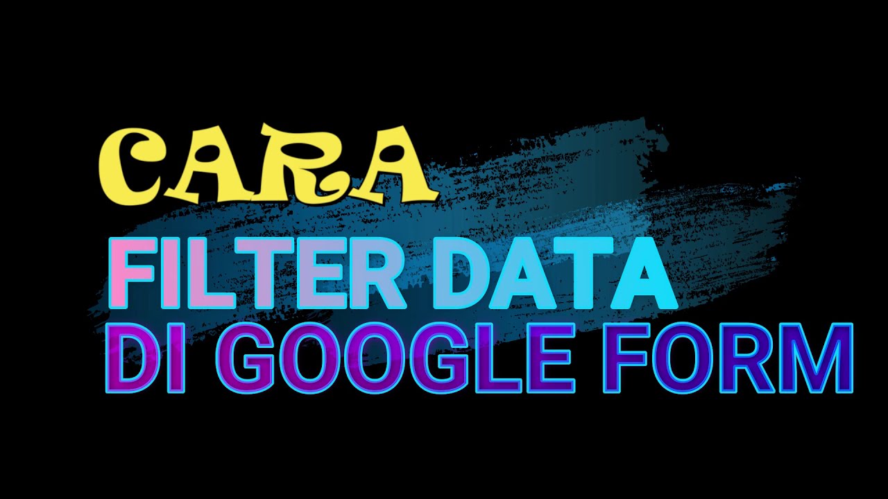 CARA FILTER DATA DI GOOGLE FORM 