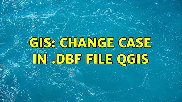 GIS: Change Case in .dbf file QGIS