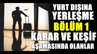 Yurt dışına yerleşmek ; Karar ve Keşif aşaması