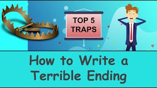 How to Write a Terrible Ending and Top 5 Ending Traps to Avoid