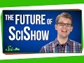 The Future of SciShow