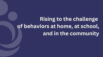 Rising to the challenge of behaviors at home, at school and in the community
