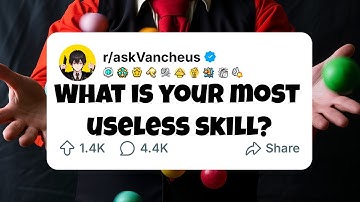 What Is Your Most Useless Skill?