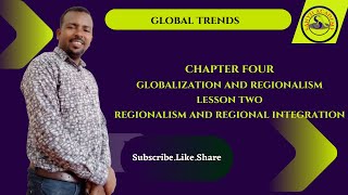 Global Trends Chapter 4: Globalization and Regionalism Les- 2:Regionalism and Regional Integration