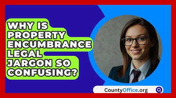 Why Is Property Encumbrance Legal Jargon So Confusing? - CountyOffice.org