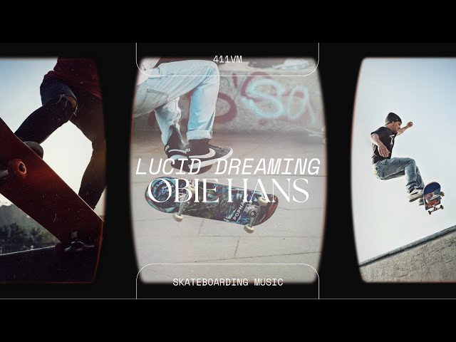 Lucid Dreaming - Obie Hans | 411VM Skateboarding class=