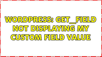 Wordpress: get_field not displaying my custom field value