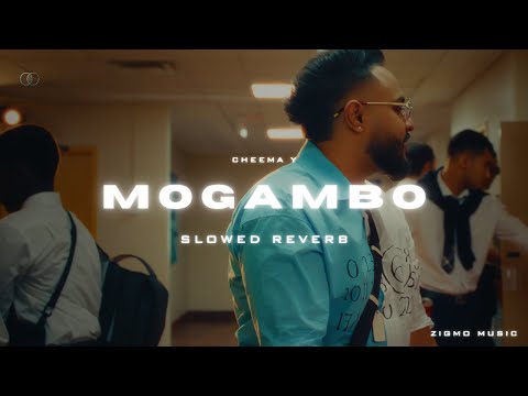 MOGAMBO (SLOWED & REVERB) - CHEEMA Y, GUR SIDHU