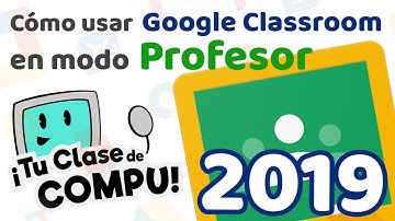 Google Classroom Modo Profesor 2019 | Supertutorial 1 hr - TuClasedeCompu