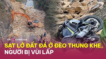 Sạt lở đất đá ở đèo Thung Khe, 3 người bị vùi lấp | VnExpress