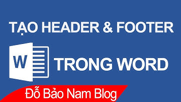 Cách tạo header and footer trong Word, chỉnh header trong Word