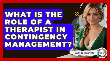 What Is The Role Of A Therapist In Contingency Management? - Cognitive Therapy Hub