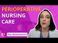 Perioperative Nursing Care - Fundamentals of Nursing - Practice & Skills @Level Up RN