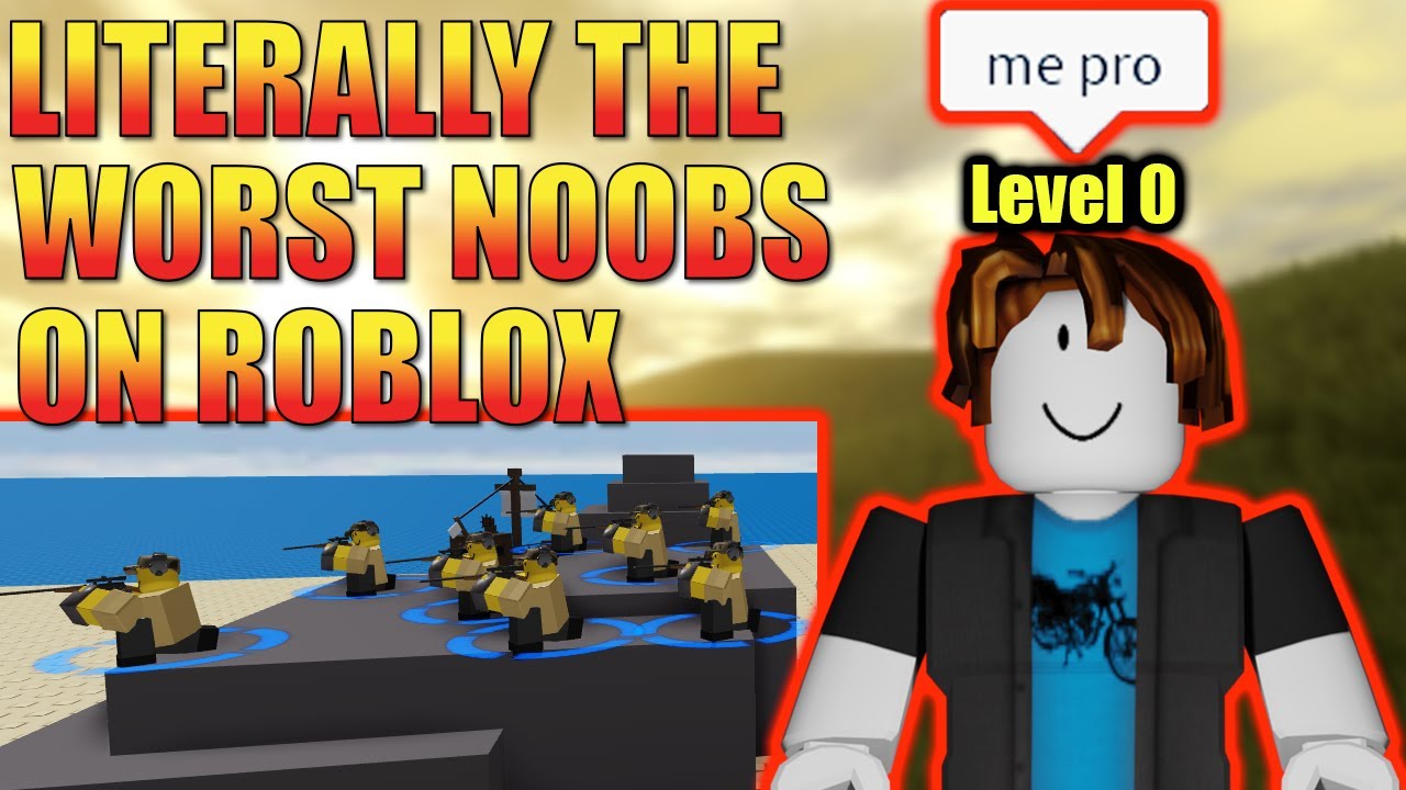 LITERALLY THE WORST NOOBS ON ROBLOX - YouTube