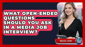 What Open-ended Questions Should You Ask In A Media Job Interview? - Media Jobs