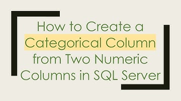 How to Create a Categorical Column from Two Numeric Columns in SQL Server