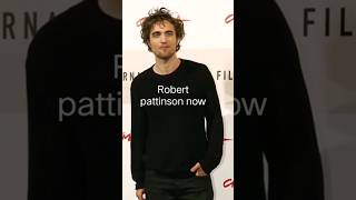 Robert pattinson now and when he was young