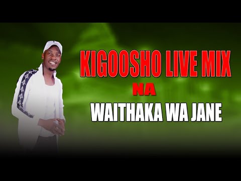 WAITHAKA WA JANE LIVE MUGITHI MIX 2023  Waithaka Wa Jane Kigoosho Live Mix 2023