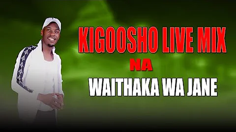WAITHAKA WA JANE LIVE MUGITHI MIX 2023 | Waithaka Wa Jane Kigoosho Live Mix 2023