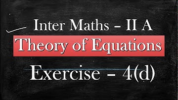 2(A) - 4(d) - Sec I and Sec II Theory of Equations Inter Maths 2A