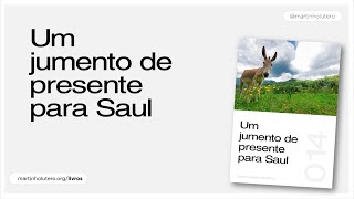 Martinho Lutero Semblano - Um jumento de presente para Saul