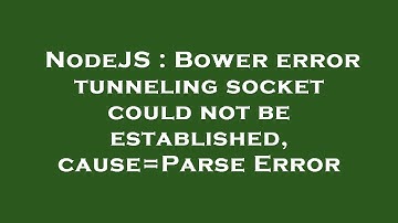 NodeJS : Bower error tunneling socket could not be established, cause=Parse Error