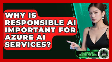 Why Is Responsible AI Important For Azure AI Services? - AI and Machine Learning Explained