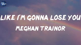 Meghan Trainor - Like Im Gonna Lose You (Lyrics) | 시아, 저스틴 비버, 브루노 마스, (MIX LYRICS)