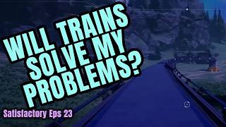 Satisfactory Eps 23 | Can Trains Solve My Logistics Problem?