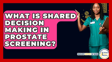 What Is Shared Decision Making In Prostate Screening? - Oncology Support Network