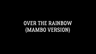 OVER THE RAINBOW (Mambo Version)