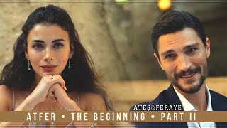 Ateş & Feraye ♡ The Beginning | Part II 💖🔥🌔