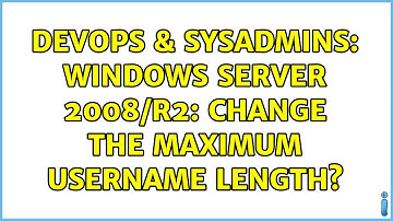 DevOps & SysAdmins: Windows Server 2008/R2: Change the maximum UserName length? (4 Solutions!!)