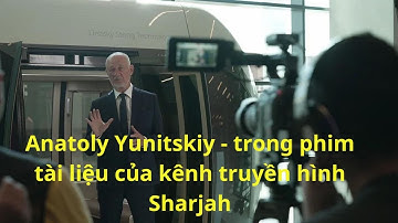 ✅Anatoly Yunitskiy - trong phim tài liệu của kênh truyền hình Sharjah