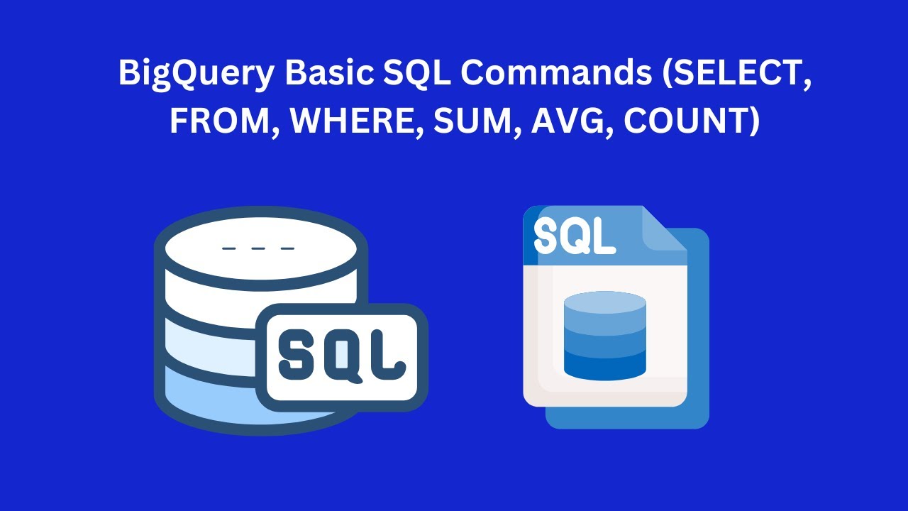 BigQuery Basic SQL Commands (SELECT, FROM, WHERE, SUM, AVG, COUNT ...