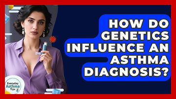 How Do Genetics Influence An Asthma Diagnosis? - Everyday Asthma Tips