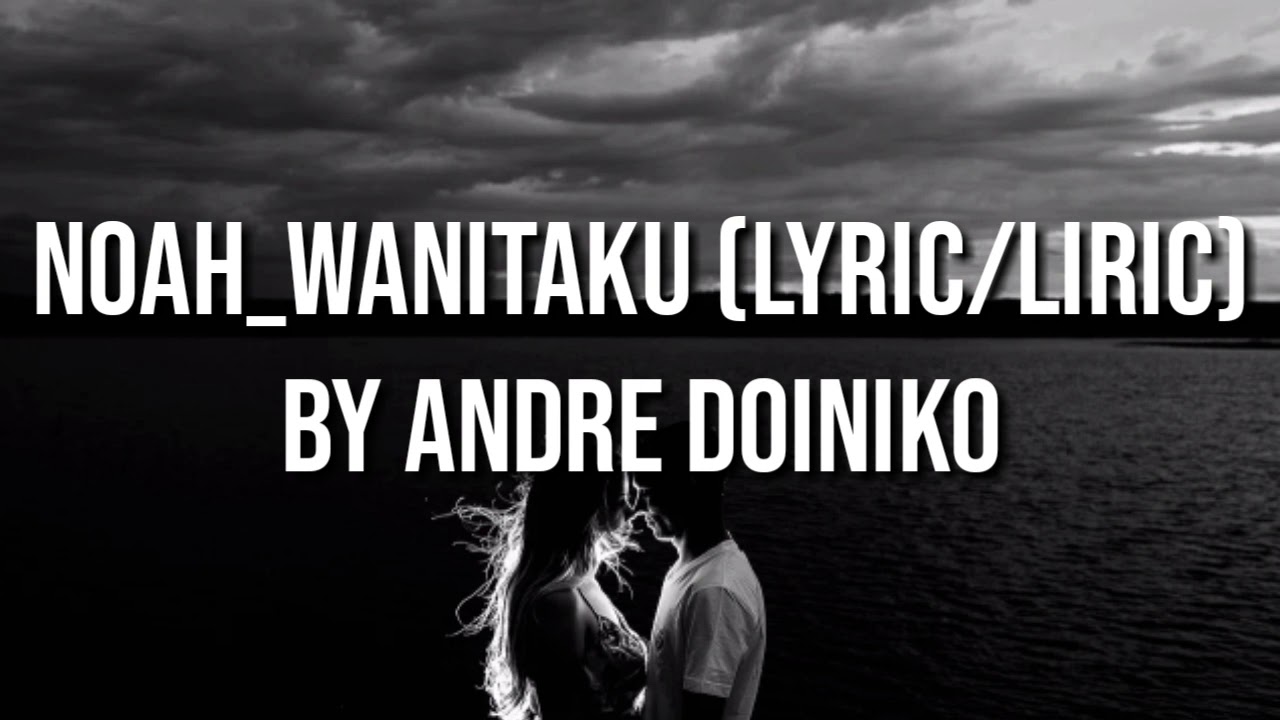 NOAH WANITAKU LIRIK🎵 - YouTube