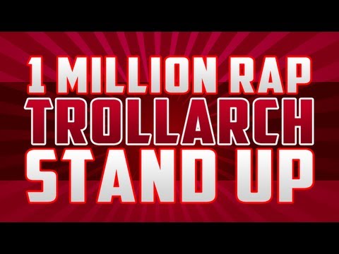 1 MILLION RAP! "Trollarch Stand Up!"
