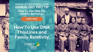How To Use DNA ThruLines and Family Relativity | Legacy Tree Genealogists