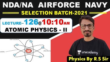 ATOMIC PHYSICS - II ( Lecture- 126 )//NDA-AIRFORCE-NAVY// BY- R.S SIR // @R.S SIR