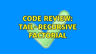 Code Review: Tail-recursive factorial