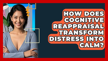 How Does Cognitive Reappraisal Transform Distress Into Calm? - CBT Toolkit