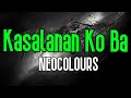 Kasalanan Ko Ba (KARAOKE) | Neocolours