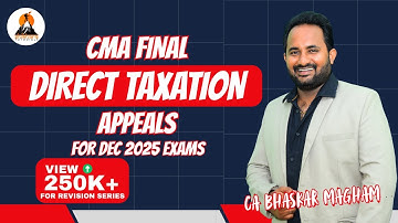 CMA FINAL - DIRECT TAXATION | CLASS 6 | APPEALS & REVISION | REVISION CLASSES | CA BHASKAR MAGHAM