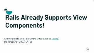 Rails Already Supports View Components! by Andy Maleh (Montreal.rb Ruby Talk 2023/04)