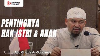 Pentingnya Hak Istri & Anak - Ustadz Abu Ghozie As-Sundawie