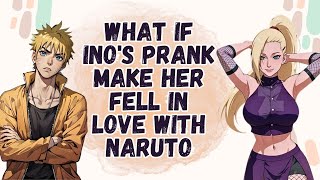 Bagaimana Jika Lelucon Ino Membuatnya Jatuh Cinta Pada Naruto| Bagian 1 Naruto X Ino