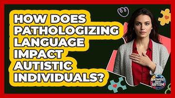 How Does Pathologizing Language Impact Autistic Individuals? - Answers About Autism