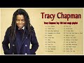 Best Songs Of Tracy Chapman Tracy Chapman Playlist 2021 - Tracy Chapman Greatest Hits Full Album